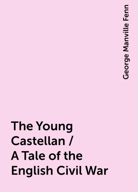 The Young Castellan: A Tale of the English Civil War